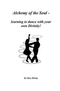 Alchemy of the Soul - learning to dance with your own Divinity