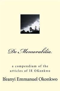 De Memorabilia: a compendium of the articles of IE OKonkwo