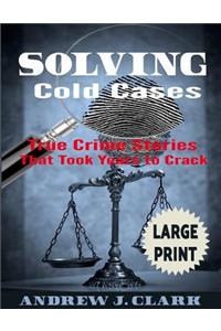 Solving Cold Cases ***Large Print Edition***