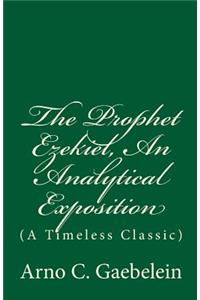 The Prophet Ezekiel, An Analytical Exposition