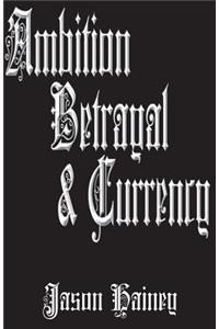 Ambition Betrayal & Currency