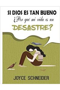 Si Dios es Tan Bueno, Por que Mi Vida es un Desastre?