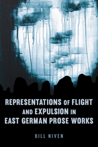 Representations of Flight and Expulsion in East German Prose Works