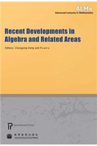 Recent Developments in Algebra and Related Areas