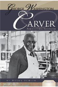 George Washington Carver: Agricultural Innovator