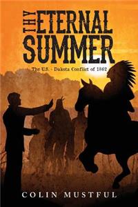 Thy Eternal Summer: The U.S. - Dakota Conflict of 1862: The U.S. - Dakota Conflict of 1862