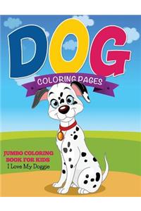 Dog Coloring Pages (Jumbo Coloring Book for Kids - I Love My Doggie)