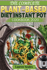 Complete Plant-Based Diet Instant Pot Cookbook 2020