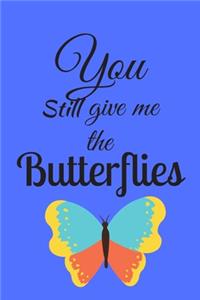You Still Give Me The Butterflies