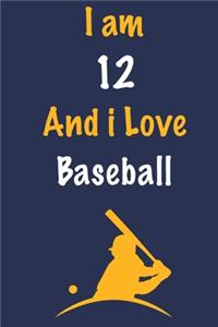 I am 12 And i Love Baseball: Journal for Baseball Lovers, Birthday Gift for 12 Year Old Boys and Girls who likes Ball Sports, Christmas Gift Book for Baseball Player and Coach, 