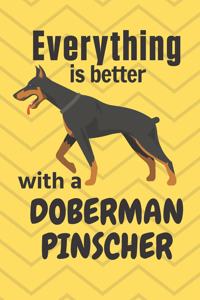 Everything is better with a Doberman Pinscher: For Doberman Pinscher Dog Fans