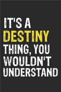 It's A DESTINY Thing, You Wouldn't Understand Gift for DESTINY Lover, DESTINY Life is Good Notebook a Beautiful