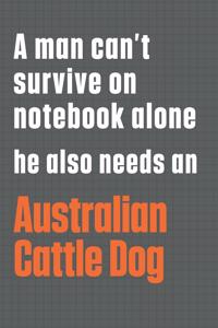 A man can't survive on notebook alone he also needs an Australian Cattle Dog