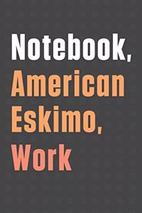Notebook, American Eskimo, Work