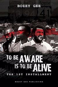 To Be Aware Is To Be Alive...