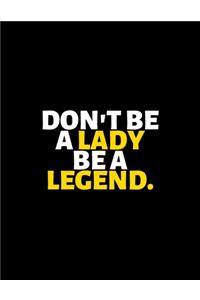 Don't Be A lady Be A Legend