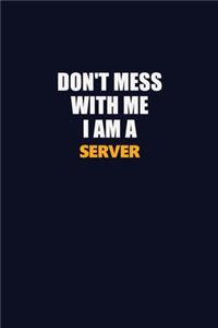 Don't Mess With Me I Am A Server