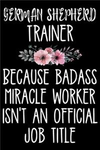 German Shepherd Trainer Because Badass Miracle Worker Isn't An Official Job Title