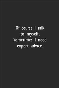 Of course I talk to myself. Sometimes I need expert advice