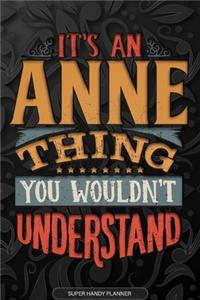 Anne: It's An Anne Thing You Wouldn't Understand - Anne Name Planner With Notebook Journal Calendar Personel Goals Password Manager & Much More, Perfect G