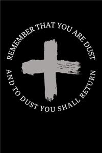 Remember that You are Dust And to Dust You shall Return