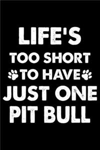 Life's Too Short To Have Just One Pit bull