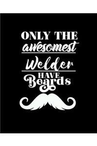 Only the Awesomest Welder Have Beards