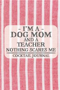 I'm a Dog Mom and a Teacher Nothing Scares Me Cocktail Journal
