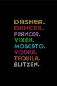 Dasher Dancer Prancer Vixen Moscato Vodka Tequila Blitzen: Notebook Blank Lined Ruled 6x9, 120 Pages