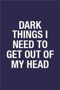 Dark Things I Need To Get Out Of My Head