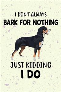 I Don't Always Bark For Nothing Just Kidding I Do