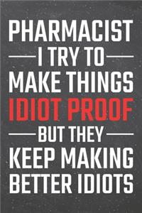Pharmacist I try to make things Idiot Proof