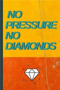 No Pressure No Diamonds