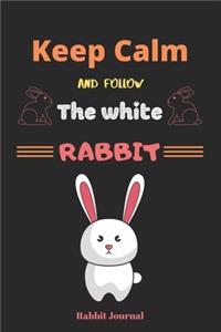 Keep Calm And follow the white rabbit
