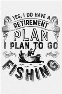 Yes I Do Have a Retirement Plan I Plan to Go Fishing