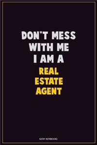 Don't Mess With Me, I Am A Real Estate Agent