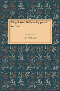 Things I Want To Say to My parent But Can't