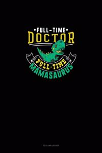 Full Time Doctor Full Time Mamasaurus