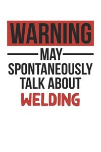Warning May Spontaneously Talk About WELDING Notebook WELDING Lovers OBSESSION Notebook A beautiful