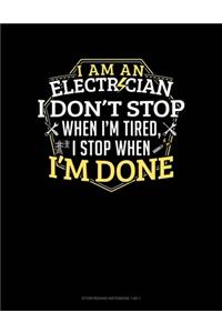 I Am An Electrician I Dont Stop When I'm Tired I Stop When I'm Done