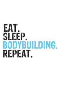 Eat Sleep Bodybuilding Repeat Best Gift for Bodybuilding Fans Notebook A beautiful