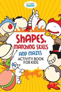 Shapes, Matching Skills and Mazes Activity Book for Kids