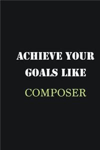 Achieve Your Goals Like Composer