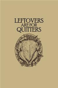 Leftovers Are For Quitters