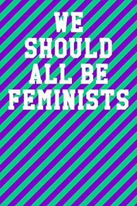 We Should All Be Feminists