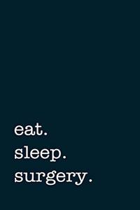 eat. sleep. surgery. - Lined Notebook