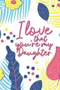 I Love That You're My Daughter