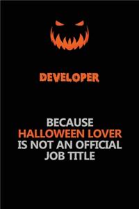 Developer Because Halloween Lover Is Not An Official Job Title