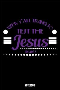 Why Y'all Trying To Test The Jesus In Me Notebook