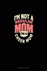I'm Not A Regular Mom I'm A Cheer Mom